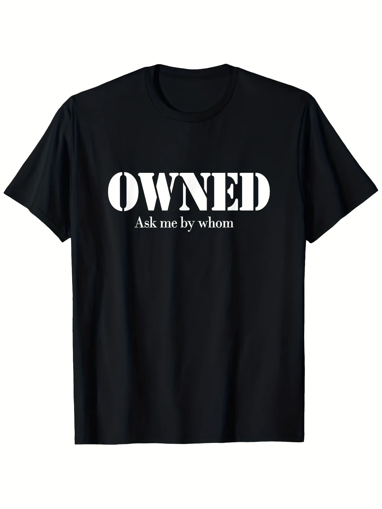 Unisex Graphic T Shirt Bold Owned Ask Me By Whom Cotton Tee